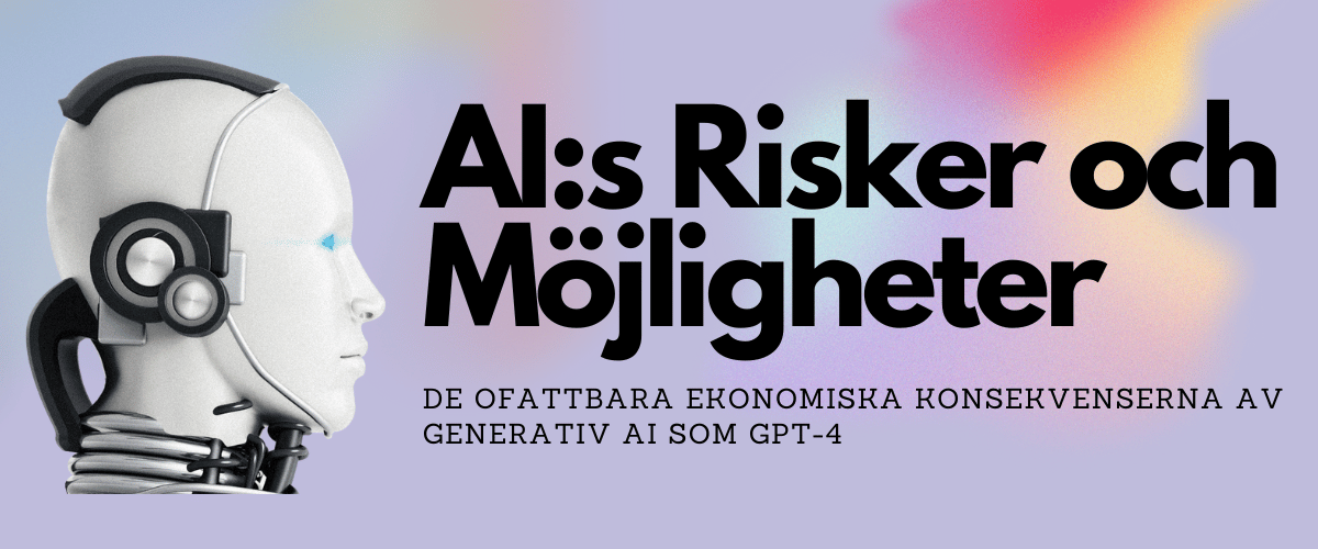 De ofattbara ekonomiska konsekvenserna av generativ AI som GPT-4: Risker och möjligheter för beslutsfattare