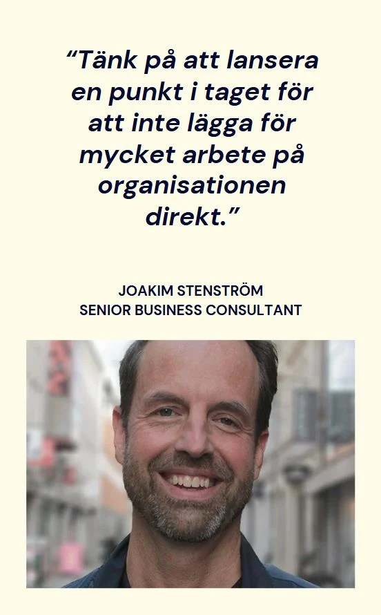 Citatkort med Joakim Stenström: tänk på att lansera en punkt i taget för att inte lägga för mycket arbete på organisationen direkt.