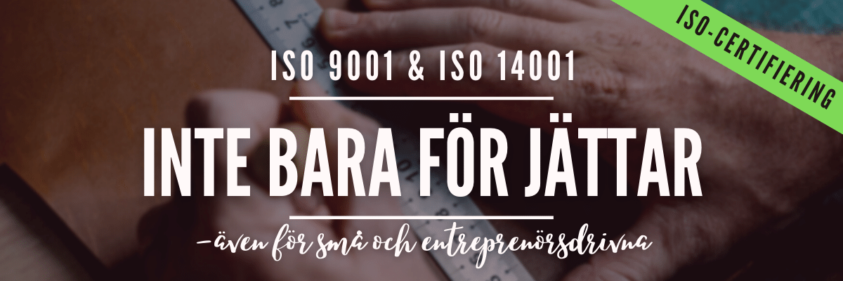 ISO 9001 och ISO 14001 - Inte bara för jättar, utan även för de mindre och entreprenörsdrivna
